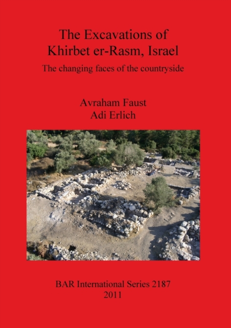 The Excavations of Khirbet er-Rasm Israel : The changing faces of the countryside, Paperback / softback Book