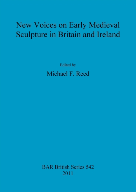 New Voices on Early Medieval Sculpture in Britain and Ireland, Paperback / softback Book