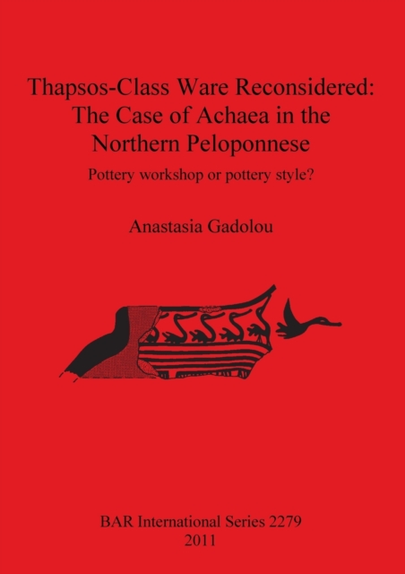 Thapsos-Class Ware Reconsidered: The Case of Achaea in the Northern Peloponnese : Pottery Workshop or Pottery Style?, Paperback / softback Book
