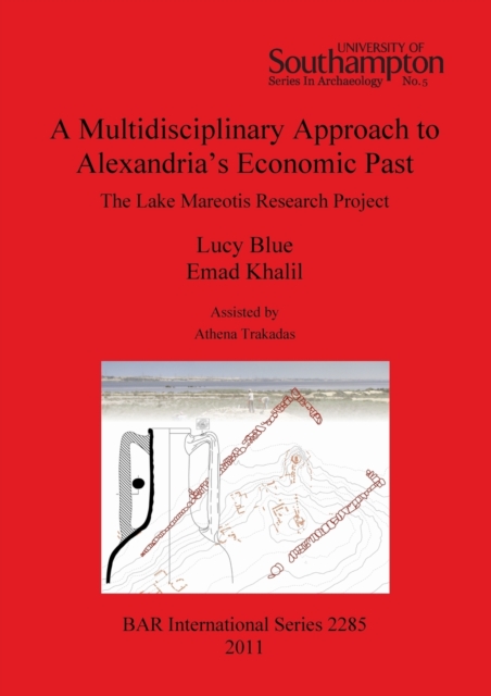 A Multidisciplinary Approach to Alexandria's Economic Past: The Lake Mareotis Research Project : The Lake Mareotis Research Project, Paperback / softback Book