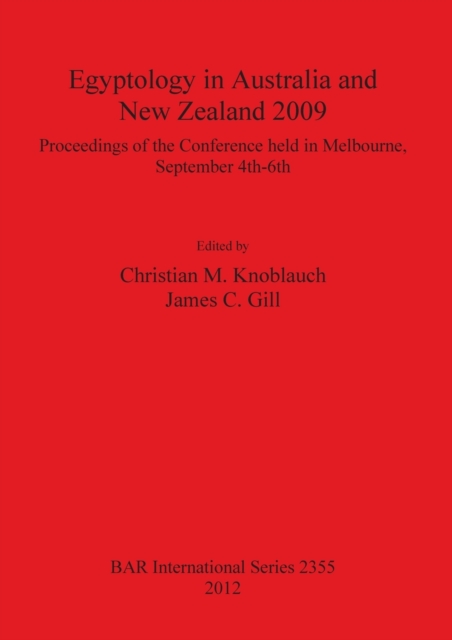 Egyptology in Australia and New Zealand 2009 : Proceedings of the conference held in Melbourne, September 4th-6th, Paperback / softback Book