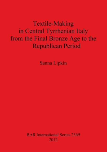 Textile-Making in Central Tyrrhenian Italy from the Final Bronze Age to the Republican Period, Paperback / softback Book