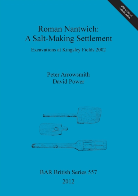 Roman Nantwich: A Salt-Making Settlement : Excavations at Kingsley Fields 2002, Multiple-component retail product Book