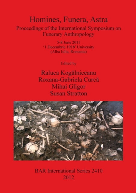 Homines Funera Astra : Proceedings of the International Symposium on Funerary Anthropology 5-8 June 2011 '1 Decembrie 1918' University (Alba Iulia, Romania), Paperback / softback Book