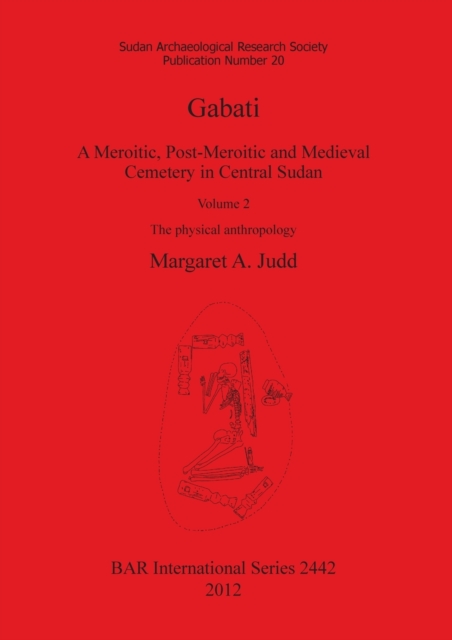 Gabati. A Meroitic post-Meroitic and Medieval Cemetery in Central Sudan : Volume 2. The physical anthropology, Paperback / softback Book