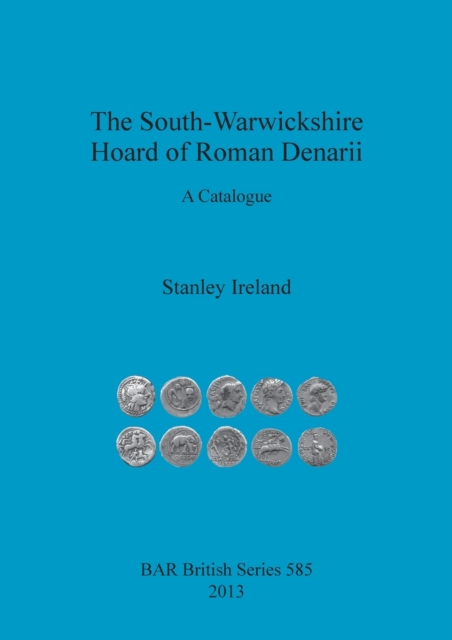 The South-Warwickshire Hoard of Roman Denarii : A Catalogue, Paperback / softback Book
