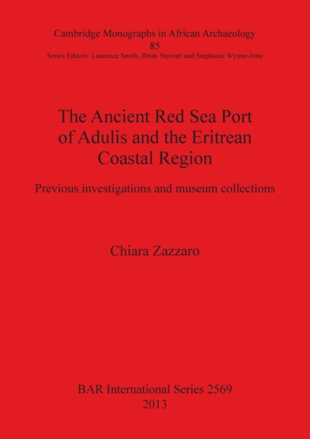 The Ancient Red Sea Port of Adulis and the Eritrean Coastal Region : Previous investigations and museum collections, Paperback / softback Book