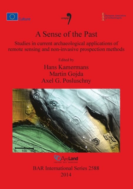A Sense of the Past : Studies in current archaeological applications of remote sensing and non-invasive prospection methods, Paperback / softback Book