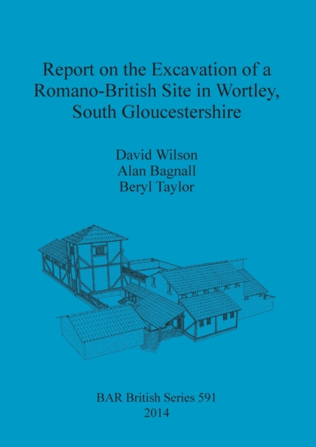Report on the Excavation of a Romano-British Site in Wortley South Gloucestershire, Paperback / softback Book