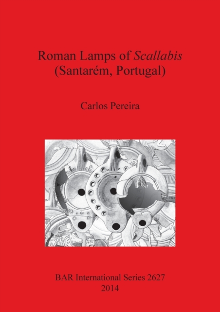 Roman Lamps of Scallabis (Santarem Portugal), Paperback / softback Book