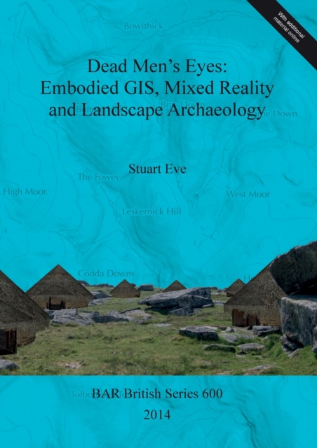 Dead Men's Eyes: Embodied GIS Mixed Reality and Landscape Archaeology, Multiple-component retail product Book