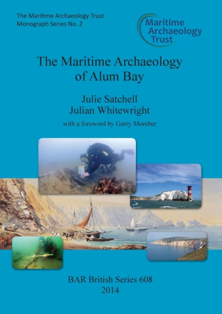 The Maritime Archaeology of Alum Bay : Two shipwrecks on the north-west coast of the Isle of Wight, England, Paperback / softback Book