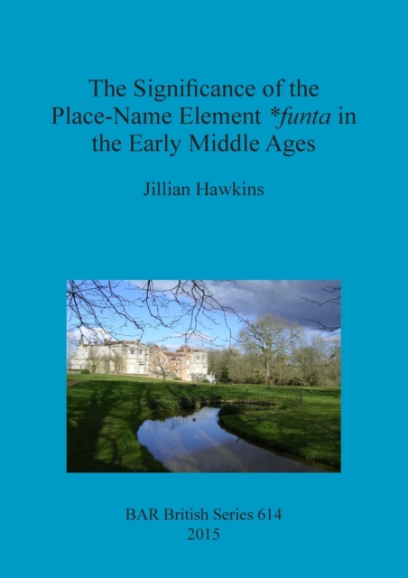 The Significance of the Place-Name Element *Funta in the Early Middle Ages, Paperback / softback Book
