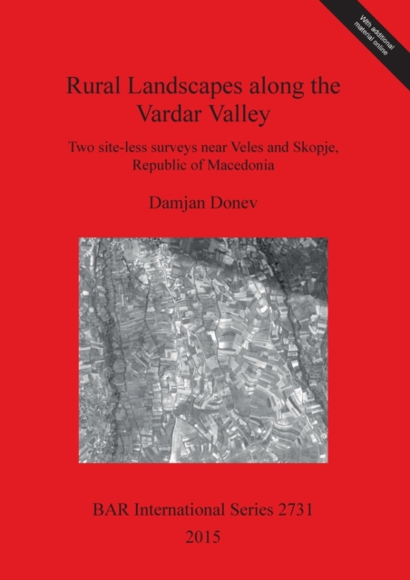 Rural Landscapes along the Vardar Valley : Two site-less surveys near Veles and Skopje, Republic of Macedonia, Multiple-component retail product Book