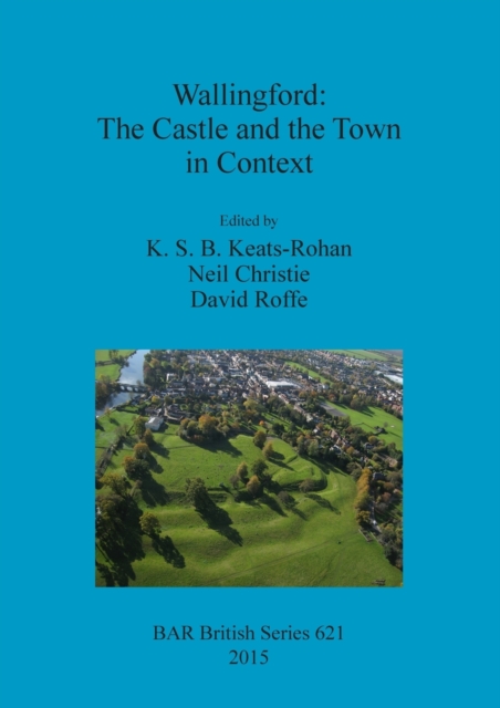 Wallingford: The Castle and the Town in Context, Paperback / softback Book