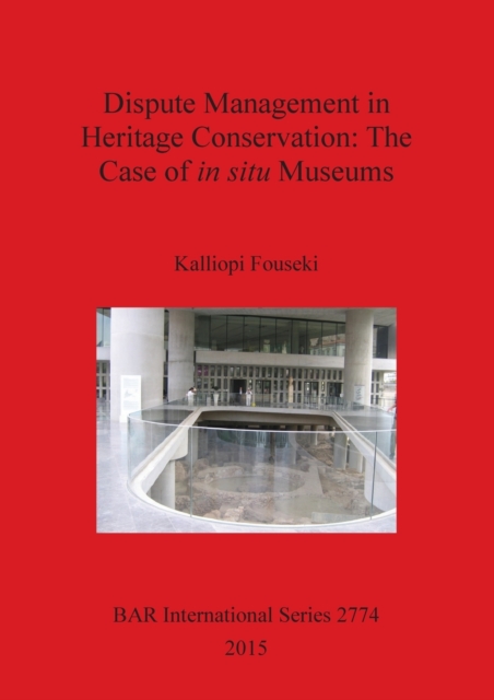 Dispute Management in Heritage Conservation: The Case of in situ Museums, Paperback / softback Book