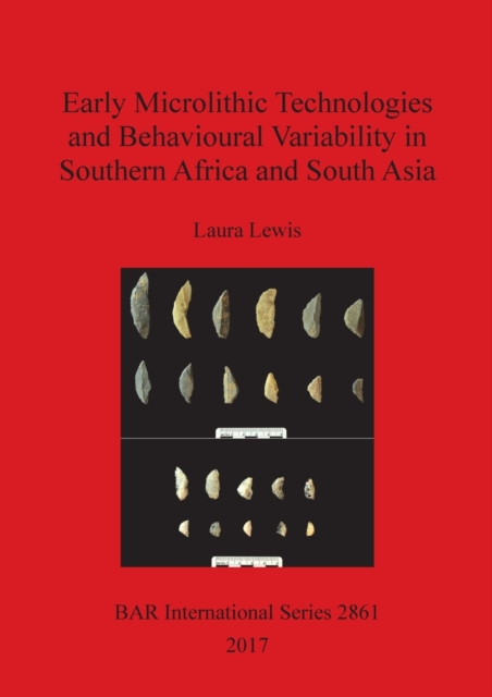 Early Microlithic Technologies and Behavioural Variability in Southern Africa and South Asia, Paperback / softback Book