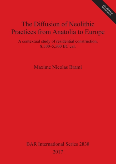 The Diffusion of Neolithic Practices from Anatolia to Europe : A contextual study of residential construction, 8,500-5,500 BC cal., Multiple-component retail product Book