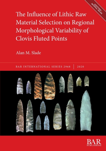 The Influence of Lithic Raw Material Selection on Regional Morphological Variability of Clovis Fluted Points, Multiple-component retail product Book
