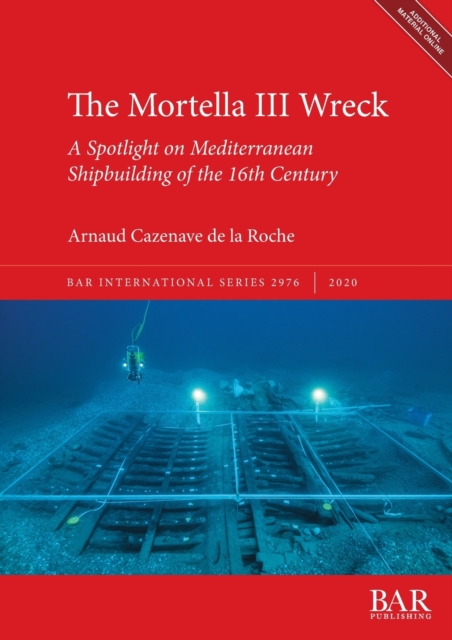 The Mortella III Wreck: a Spotlight on Mediterranean Shipbuilding of the 16th Century, Multiple-component retail product Book