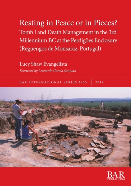 Resting in Peace or in Pieces? Tomb I and Death Management in the 3rd Millennium BC at the Perdigoes Enclosure (Reguengos de Monsaraz, Portugal) : Understanding mortuary practices and collective buria, Paperback / softback Book