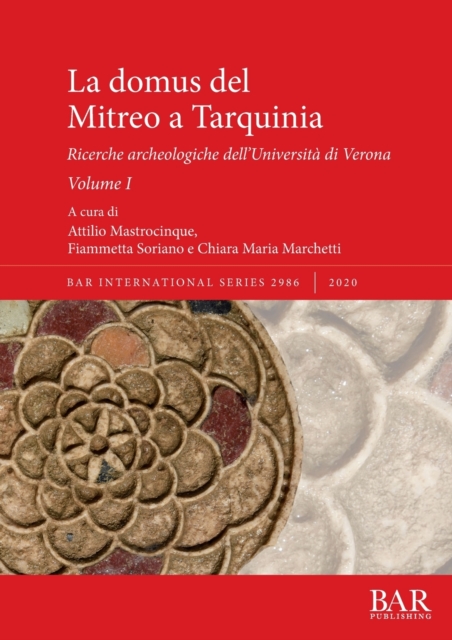 La domus del Mitreo a Tarquinia : Ricerche archeologiche dell'Universita di Verona. Volume I, Paperback / softback Book