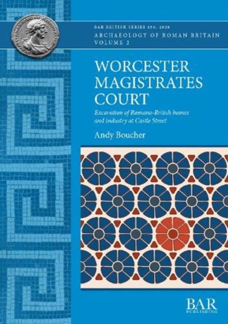Worcester Magistrates Court : Excavation of Romano-British homes and industry at Castle Street, Paperback / softback Book