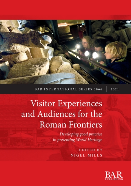 Visitor Experiences and Audiences for the Roman Frontiers : Developing good practice in presenting World Heritage, Paperback / softback Book