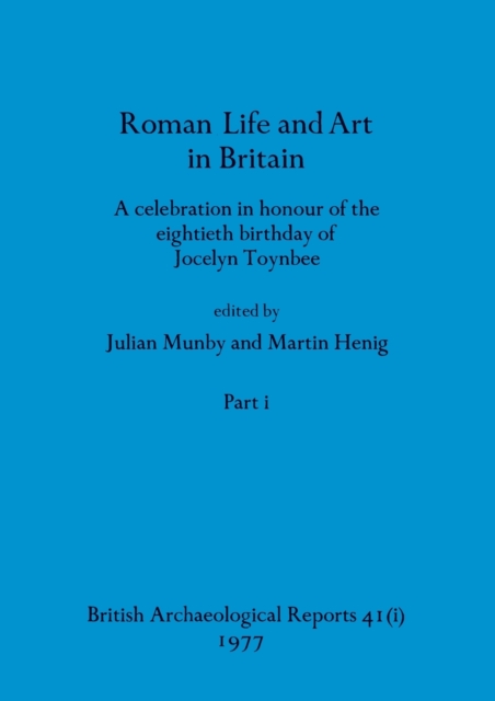 Roman Life and Art in Britain, Part i : A celebration in honour of the eightieth birthday of Jocelyn Toynbee, Paperback / softback Book