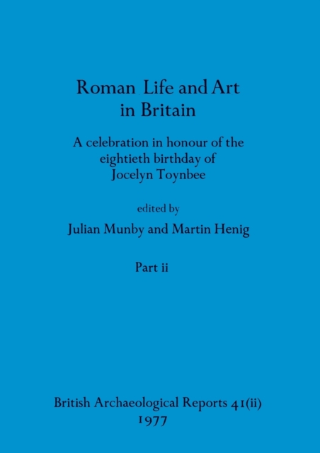 Roman Life and Art in Britain, Part ii : A celebration in honour of the eightieth birthday of Jocelyn Toynbee, Paperback / softback Book