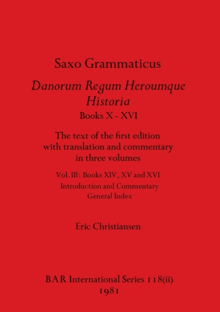 Saxo Grammaticus Danorum Regum Heroumque Historia Books X-XVI, Part ii : The text of the first edition with translation and commentary in three volumes. Vol III - Books XIV, XV and XVI - Introduction, Paperback / softback Book