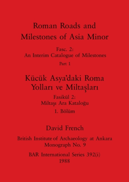 Roman Roads and Milestones of Asia Minor, Part i / Kucuk Asya'daki Roma Yollari ve Miltaslari, Boelum i, Paperback / softback Book