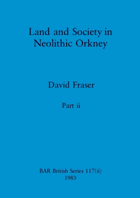 Land and Society in Neolithic Orkney, Part ii, Paperback / softback Book