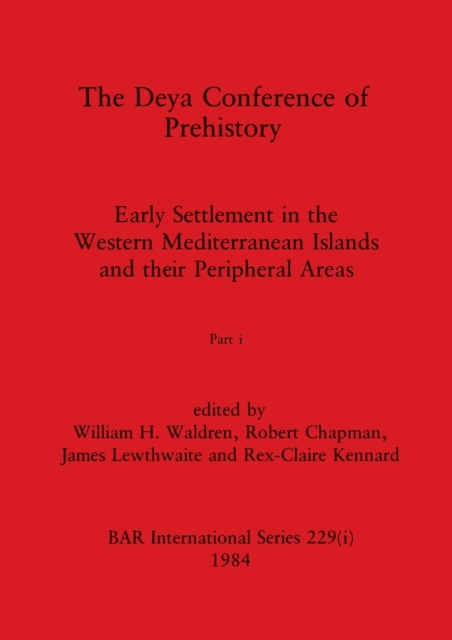 The Deya Conference of Prehistory, Part i : Early Settlement in the Western Mediterranean Islands and the Peripheral Areas, Paperback / softback Book