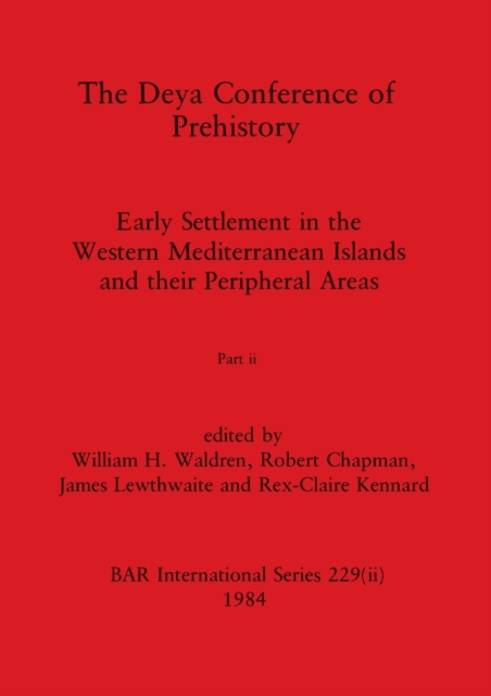 The Deya Conference of Prehistory, Part ii : Early Settlement in the Western Mediterranean Islands and the Peripheral Areas, Paperback / softback Book