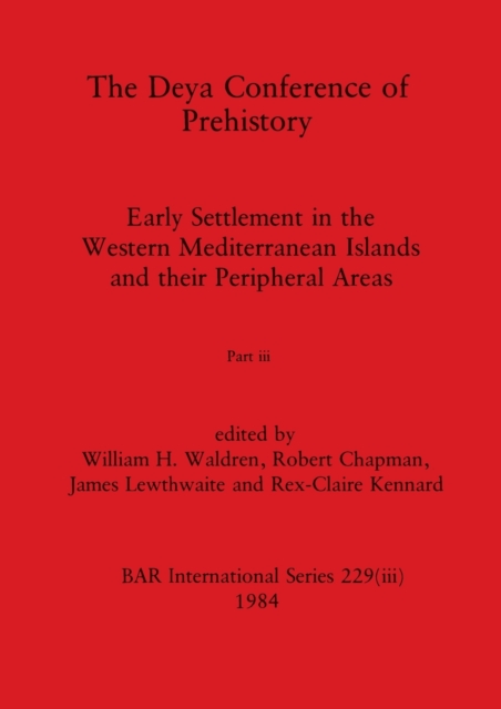 The Deya Conference of Prehistory, Part iii : Early Settlement in the Western Mediterranean Islands and the Peripheral Areas, Paperback / softback Book