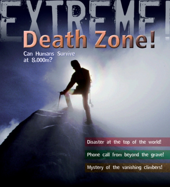 Extreme Science: Death Zone : Can Humans Survive at 8000 metres?, Hardback Book