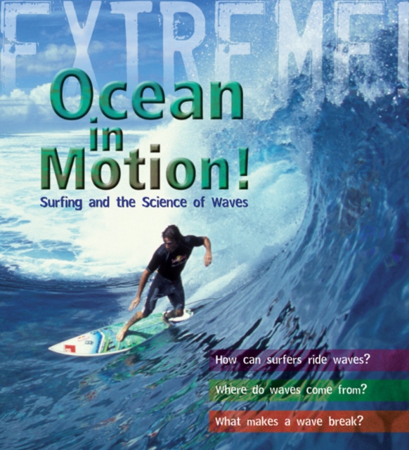Extreme Science: Ocean in Motion : Waves and the Science of Surfing, Hardback Book