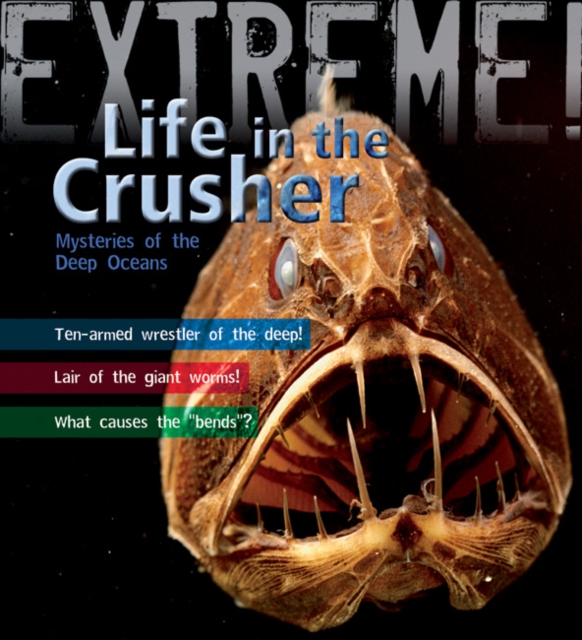 Extreme Science: Life in the Crusher : Mysteries of the Deep Oceans, Paperback / softback Book