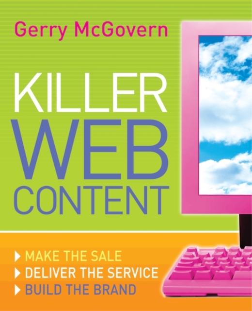 Killer Web Content : Make the Sale, Deliver the Service, Build the Brand, PDF eBook