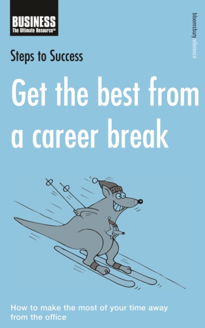 Get the Best from a Career Break : How to Make the Most of Your Time Away from the Office, PDF eBook