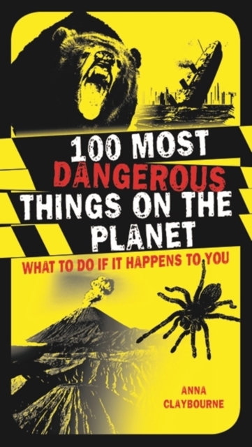100 Most Dangerous Things on the Planet : What To Do If It Happens To You, Paperback / softback Book