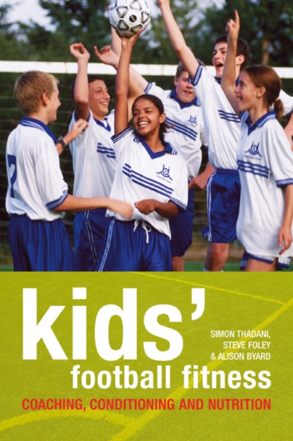 Kids' Football Fitness : Coaching, conditioning and nutrition, Paperback / softback Book