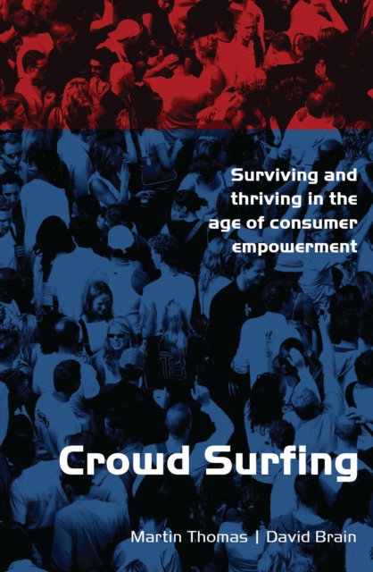 Crowd Surfing : Surviving and Thriving in the Age of Consumer Empowerment, EPUB eBook
