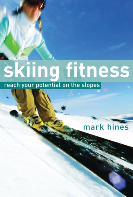Skiing Fitness : Reach your potential on the slopes, PDF eBook