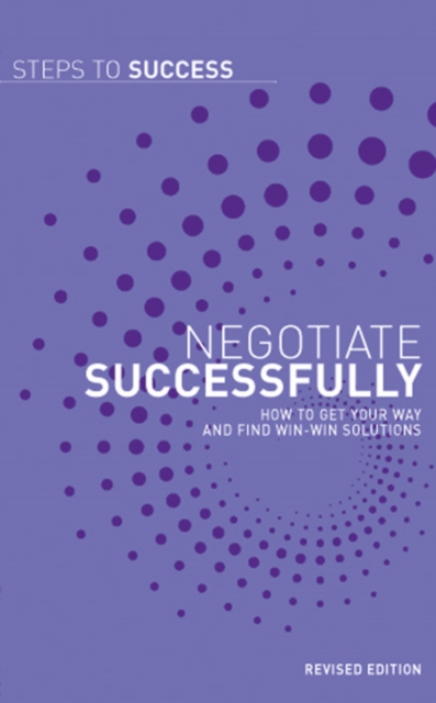 Negotiate Successfully : How to Get Your Way and Find Win-Win Solutions, Paperback / softback Book