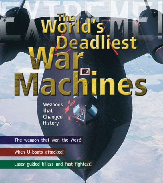 War Machines : The Deadliest Weapons in History, Hardback Book