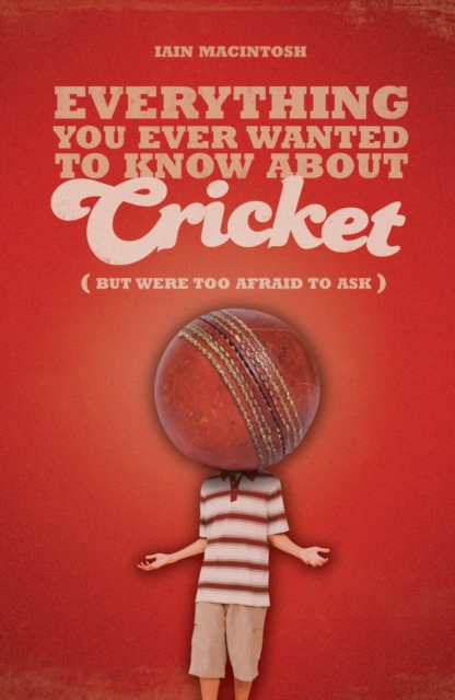 Everything You Ever Wanted to Know About Cricket But Were Too Afraid to Ask, Paperback / softback Book