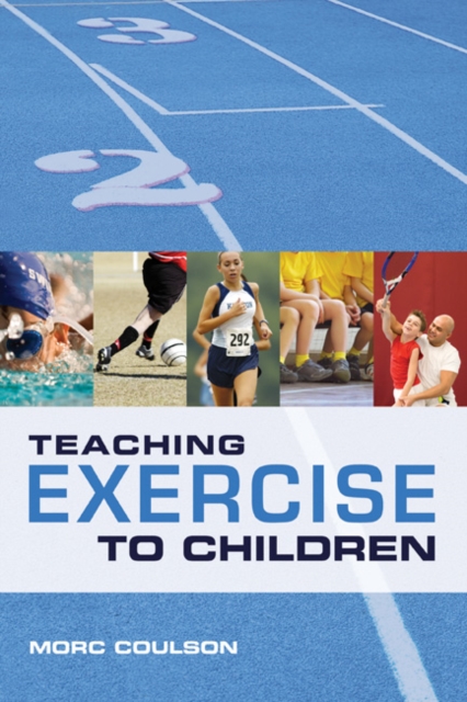 Teaching Exercise to Children : A Complete Guide to Theory and Practice, Paperback / softback Book
