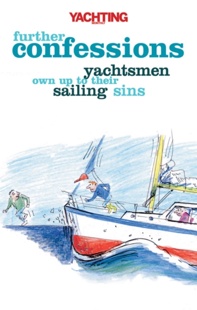 "Yachting Monthly's" Further Confessions : Yachtsmen Own Up to Their Sailing Sins, Paperback / softback Book